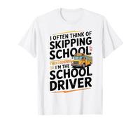 I Often Think About Skipping School I'm The School Driver Camiseta