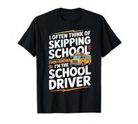 I Often Think About Skipping School I'm The School Driver Camiseta