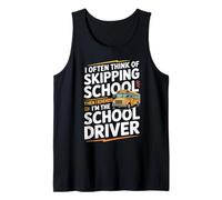 I Often Think About Skipping School I'm The School Driver Camiseta sin Mangas