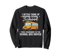 I Often Think About Skipping School I'm The School Driver Sudadera