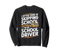 I Often Think About Skipping School I'm The School Driver Sudadera