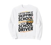 I Often Think About Skipping School I'm The School Driver Sudadera