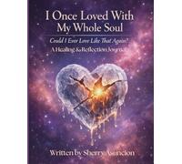I Once Loved With My Whole Soul: Could I Ever Love Like That Again?