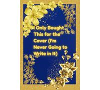 I Only Bought This for the Cover (I’m Never Going to Write in It): Notebook Hoarder Gag Gift