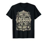 I Only Care What Jesus and My Wife Think About Me Christian Camiseta