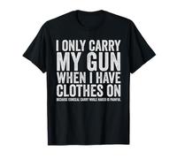 I Only Carry My Gun Funny Gun Derechos Ocultar Llevar Camiseta
