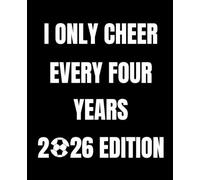 I Only Cheer Every Four Years - 2026 Edition: Notebook for Soccer Fans 120 Lined Pages 7.5 x 9.25 Journal