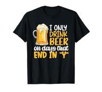 I Only Drink Beer On Days Ending In Y Drinking Beer Lover Camiseta