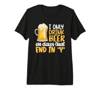 I Only Drink Beer On Days Ending In Y Drinking Beer Lover Camiseta Premium