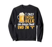 I Only Drink Beer On Days Ending In Y Drinking Beer Lover Sudadera
