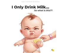 I Only Drink Milk… So What Is This?: A BABY’S FIRST FRUIT INVESTIGATION (A Starting Solids Story) (I Only Drink Milk Series)
