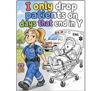 I Only Drop Patients on Days That End in Y: A darkly funny coloring book for anyone who has survived a 24-hour shift.