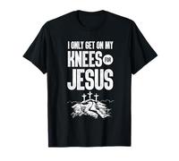 I Only Get On My Knees For Jesus Bible Verse Shirt Camiseta
