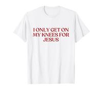 I Only Get On My Knees For Jesus Shirt Y2K Aesthetic Trendy Camiseta