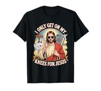 I Only Get On My Knees For Jesus Unwearable Aduld Humor Camiseta