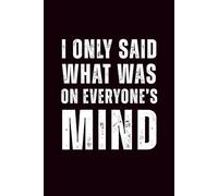I Only Said What Was on Everyone’s Mind: 6x9 Lined Funny Work Notebook - 110 Pages | White Elephant Gift Idea & Secret Santa Card Alternative | Office Gag Gift for Adults, Coworkers or Friends