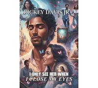 I Only See Her When I Close My Eyes: "A Novel of Dreams, Destiny, and the Love that Was Once Lost,"