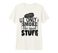 I Only Smoke The Good Stuff - Divertido diseño humorístico para Barbacoa Camiseta Premium
