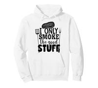 I Only Smoke The Good Stuff - Divertido diseño humorístico para Barbacoa Sudadera con Capucha