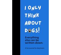 I Only Think About Dogs!: Everything else can be written down.