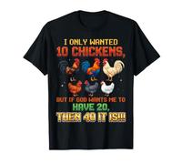 I Only Wanted 10 Chickens But If God Wants Me To Have 20 40 Camiseta