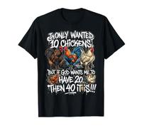 I Only Wanted 10 Chickens But If God Wants Me To Have 20 40 Camiseta