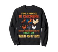 I Only Wanted 10 Chickens But If God Wants Me To Have 20 40 Sudadera