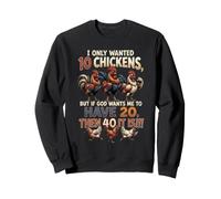 I Only Wanted 10 Chickens But If God Wants Me To Have 20 40 Sudadera