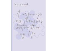 I organise my thoughts better than my life.: A cute companion for your organised thoughts and messy days