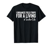 I Organize Field Trips For A Living Teacher Camiseta