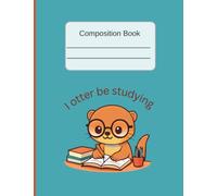 I Otter Be Studying, Wide-Ruled Composition Notebook: Motivational Quotes and Space for Doodles Make Writing Fun