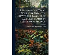 I. Outline of a Year's Course in Botany Ii. Key to the Families of Vascular Plants in the Philippine Islands