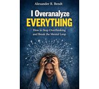 I Overanalyze Everything: How to Stop Overthinking and Break the Mental Loop (Stress & Sleep)