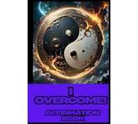 I Overcome: Powerful Affirmations to Conquer Challenges and Build Resilience: 365 Daily Affirmations for Positive Thinking & Self-Motivation