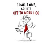 I Owe, I Owe, So It’s Off To Work I Go Woman- “Bills don’t pay themselves… unfortunately.” Funny Work WEEKLY PLANNER for Female Employees | Office ... Coworker Gift (Workplace Survival Series)
