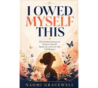 I OWED MYSELF THIS: 100 Guided Sessions to Choose Yourself, Speak Up, and Live with Self-Respect