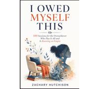 I OWED MYSELF THIS: 100 Sessions for the Overachiever Who Has It All and Is Running on Empty