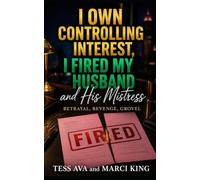 I OWN CONTROLLING INTEREST, I FIRED MY HUSBAND AND HIS MISTRESS: A Gripping Women's Fiction Novel of Corporate Betrayal, Revenge, and Second Chance Marriage (Betrayal, Revenge, Grovel)
