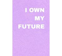 I own my future: Inspiration, Motivation, Journal