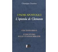 I Padri Apostolici L'Epistola di Clemente: Con testo greco e uno studio sulle citazioni bibliche