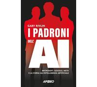 I padroni dell'AI. Microsoft, Google, Meta e la corsa all'intelligenza artificiale (Apogeo Saggi)