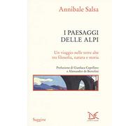 I paesaggi delle Alpi. Un viaggio nelle terre alte tra filosofia, natura e storia (Saggine)