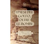 I PAESI DEL GOLFO, OLTRE LE BOMBE: Più mondi, un solo Profeta: un viaggio nell'identità, nella cultura e nella fede di sciiti e sunniti