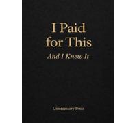 I Paid for This: And I Knew It