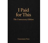 I Paid for This: The Unnecessary Edition