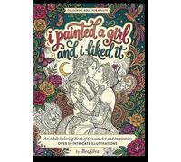 I Painted A Girl And I Liked It: Adult Coloring Book