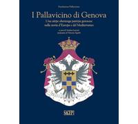 I Pallavicino di Genova. Una stirpe obertenga patrizia Genovese nella storia d'Europa e del Mediterraneo