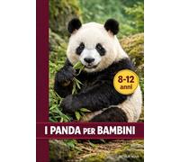 I PANDA PER BAMBINI: Un’avventura piena di segreti e scoperte nel mondo affascinante dei panda