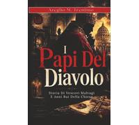 I Papi Del Diavolo: Storia Di Vescovi Malvagi E Anni Bui Della Chiesa (Storia Antica)