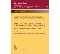I paradigmi del processo penale in un mondo in trasformazione. Atti del Convegno in onore di Roberto E. Kostoris (Procedura Penale. Nuovi Itinerari)